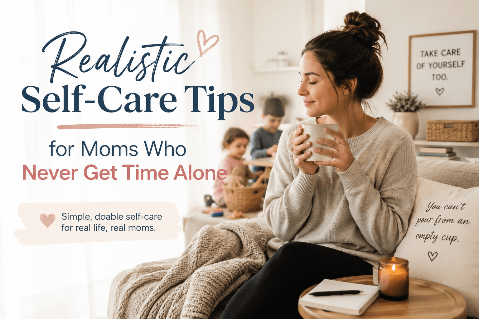 Realistic Self-Care Tips for Moms Who Never Get Time Alone